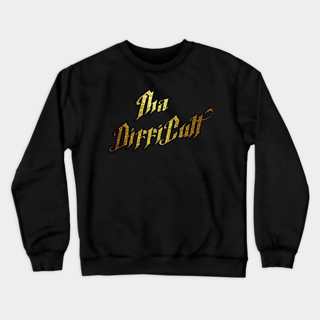 Tha difficult Crewneck Sweatshirt by Sick Sicko Designs